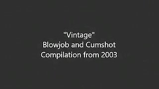 Vintage 2003 Blowjob and Facial Cumshot Compilation