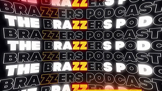 The Brazzers Podcast: Episode 10