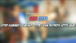 Sgr0271 Lifted Slammed Squashed - Pippa L'vinn Destroys Lottie Lalay
